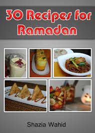 A Compilation Of 30 Recipes For Ramadan Including Iftari Snacks And Meals Suitable For Sehri Ramadan Recipes Halal Recipes Recipes