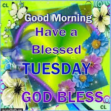 Good Morning Have A Blessed Tuesday God Bless Pictures, Photos ...