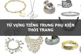 Từ vựng tiếng Trung phụ kiện thời trang kèm mẫu hội thoại