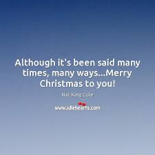 Many times many ways merry christmas. Although It S Been Said Many Times Many Ways Merry Christmas To You Idlehearts