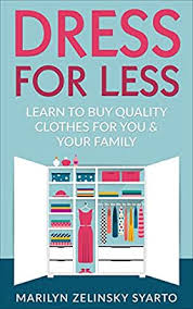 Amazon Com Dress For Less Learn To Buy Quality Clothes For You Your Family A Two Frugal Fairfielders Guide Book 1 Ebook Zelinsky Syarto Marilyn Kindle Store 8 codes promo dress for less et réductions valides. dress for less learn to buy quality clothes for you your family a two frugal fairfielders guide book 1