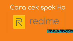 Ketika kalian membeli hp android bermerk samsung, oppo, lenovo, nokia, xiaomi atau yang lain sebagainya baik baru atau … Full Cek Cara Melihat Spesifikasi Hp Realme Ime Android