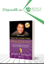 Los pobres y la clase media adquieren pasivos (obligaciones), pensando que son activos. Padre Rico Padre Pobre Para Jovenes Mas Libros Tu Tienda Online
