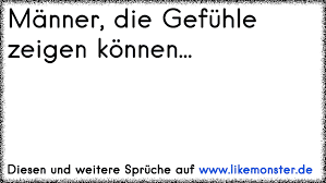Manner Die Gefuhle Zeigen Konnen Tolle Spruche Und Zitate Auf Www Likemonster De