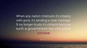 These george washington carver quotes will inspire you to fight for your dreams. George Washington Quote When Any Nation Mistrusts It S Citizens With Guns It S Sending A Clear Message It No Longer Trusts It S Citizens Becau