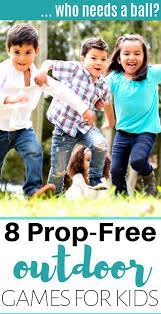 8 Outdoor Games For Kids That Don T Need A Ball Prop Free Outdoor Games For Kids Games To Play Outside Outdoor Games
