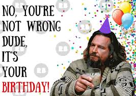 Big Lebowski Happy Birthday Dude Meme