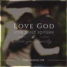 Christian quotes about family love. Love God Love Your Spouse And Love Your Family Christian Marriage Quotes