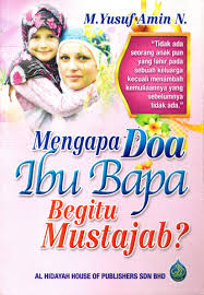 For more information and source, see on this link : Mengapa Doa Ibu Bapa Begitu Mustajab Al Hidayah