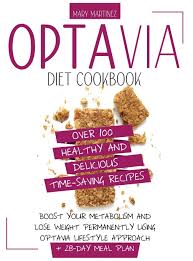 This trendy plan promises you'll drop pounds, but you have to eat a lot of processed food to get there. Optavia Diet Cookbook Over 100 Healthy And Delicious Time Saving Recipes Boost Your Metabolism And Lose Weight Permanently Using Optavia Lifestyle Approach 28 Day Meal Plan Martinez Mary 9781801151757 Amazon Com Books