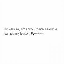 Im sorry glitter graphics, comments, gifs, memes and. Flowers Say I M Sorry Chanel Says I Ve Learned My Lesson On Funny Meme On Me Me
