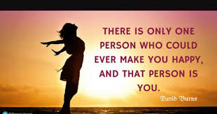 Stick with those who are joyful and let it rub off on you. There Is Only One Person Who Could Ever Make You Happy And That Person Is You Tales Of Thoughts