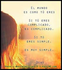 Reflexiones Para Ti Y Para Mi El Mundo Es Como Tu Eres Frases Sabias Frases Motivadoras Pensamientos De Vida
