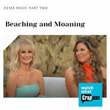 Watch What Crappens / #2183 RHOC Part Two: Beaching and Moaning