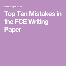 Top Ten Mistakes In The Fce Writing Paper Writing Paper Ielts Writing