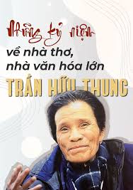 Những kỷ niệm về nhà thơ, nhà văn hóa lớn Trần Hữu Thung