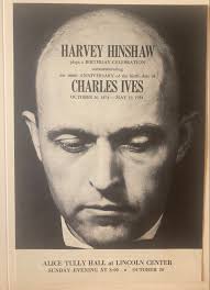 Charles Ives, Harvey Hinshaw). Harvey Hinshaw plays a Birthday Celebration  commemorating the 100th birthday of Charles Ives. Alice Tully Hall, New  York, October 20, 1974