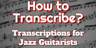 Excellent auditory processing is also a requisite. How To Transcribe Diy Jazz Guitar Transcriptions