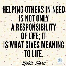 Helping Others In Need Is Not Only A Responsibility Of Life It Is What Gives Meaning To Life Mollie Marti Quot How To Memorize Things Words Helping Others
