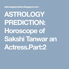 Astrology Prediction Horoscope Of Sakshi Tanwar An Actress