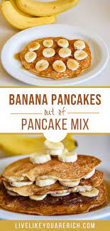 Here are the foods from our food nutrition database that were used for the nutrition calculations of this recipe. How To Make Banana Pancakes Out Of Pancake Mix Live Like You Are Rich