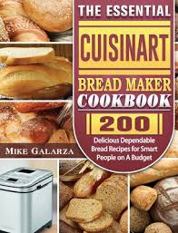 Features like convection baking for a more evenly browned and crispier crust. The Essential Cuisinart Bread Maker Cookbook 200 Delicious Dependable Bread Recipes For Smart People On A Budget Hardcover Chaucer S Books