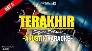 All lyrics provided for educational purposes only. Terakhir Sufian Suhaimi Akustik Karaoke Hq Key A Youtube