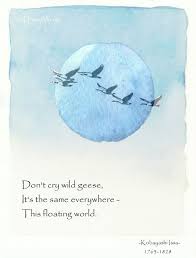 Don T Cry Wild Geese It S The Same Everywhere This Floating World Kobayashi Issa 1763 1828 Japanese Poet And Haiku Poetry Haiku Poems Japanese Poetry