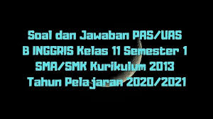 Download Soal Dan Jawaban Pas Uas Bahasa Inggris Kelas 11 Semester 1 Sma Smk Ma Kurikulum 2013 Tp 2020 2021 Sobang 2