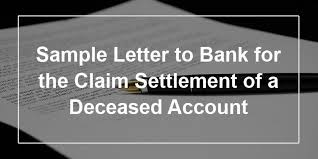 Highlight relevant details like bank account number and account name. Sample Letter To Bank For The Claim Settlement Of A Deceased Account