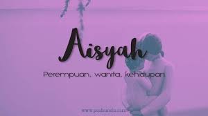 Berikut dibawah ini adalah beberapa contoh rangkaian nama aisyah ataupun bentuk lainnya. Arti Nama Aisyah Posbunda