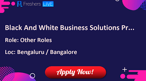 Black And White Business Solutions Private Limited Other Roles Jobs In Bengaluru Bangalore For Any Graduate