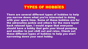 To help you avoid this, here. Types Of Hobbies There Are Several Different Types Of Hobbies To Help You Narrow Down What You Re Interested In Doing With Your Spare Time Some Of These Ppt Download