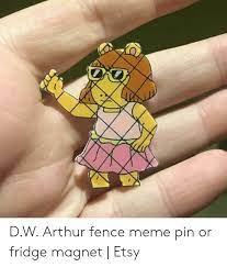 The arthur network is disappointed by your immature. Dw Arthur Fence Meme Pin Or Fridge Magnet Etsy Arthur Meme On Me Me