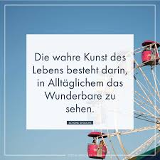 Die Wahre Kunst Des Lebens Besteht Darin In Alltaglichem Das Wunderbare Zu Sehen Whatsapp Status Spruche