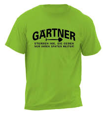 T Shirt Gartner Sterben Nie Shirt Spruche Shirts T Shirt Spruche