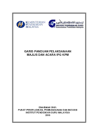 Jangan berjenaka membuat ulasan/komen amalan protokol kini susunan keutamaan orang kenamaan gelaran penyandang anugerah panggilan hormat susunan tempat duduk etiket sosial etiket dalam pengemasan diri, pergaulan dan perdampingan etiket dalam menghadiri majlis kategori majlis, bidang tugas dan pembahagian tugas pengacara majlis kategori majlis : Garis Panduan Pelaksanaan Majlis Dan Acara Ipg Kpm