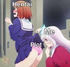 I watch hentai for the plot : r/Animemes