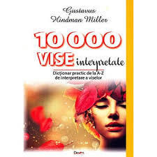 Webdex nu isi asuma responsabilitatea pentru faptele ce rezulta din utilizarea informatiilor prezente pe acest site. 10000 De Vise Interpretate Dictionarul Viselor De La A La Z Carti Minunate