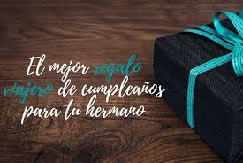 El Mejor Regalo Viajero De Cumpleanos Para Un Hermano