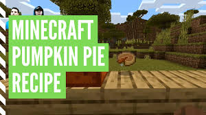 Pumpkin pie is a food item added by vanilla minecraft. How To Make Pumpkin Pie In Minecraft Pumpkin Pie Recipe