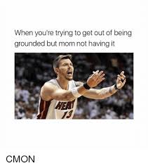 When You Re Trying To Get Out Of Being Grounded But Mom Not Having It Cmon Meme On Me Me