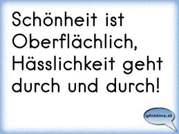 Schönheit Ist Nur Oberflächlich Aber Häßlichkeit Geht Durch Und