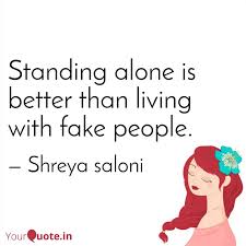 27 fake love quotes that every broken heart can relate. Standing Alone Is Better Quotes Writings By Angel Girl Yourquote