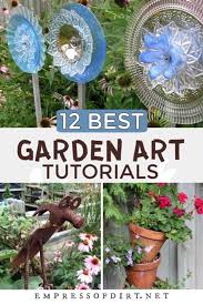12 Creative Frugal Garden Art Project Tutorials Empress Of Dirt Garden Art Projects Diy Garden Projects Garden Art