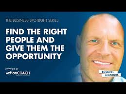 FIND THE RIGHT PEOPLE AND GIVE THEM THE OPPORTUNITY