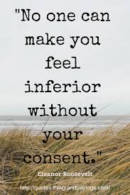 You've gotta dance like there's nobody watching | william w. No One Can Make You Feel Inferior Without Your Consent How Are You Feeling Self Confidence Quotes Elenor Roosevelt Quotes