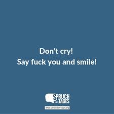 Dont Cry Say Fuck You And Smile