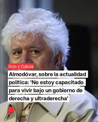 Pedro Almodóvar se expresa sin filtros sobre la polarización actual en  España: "No estoy capacitado para vivir bajo un gobierno de derecha y  ultraderecha". Su reflexión invita a la empatía y la