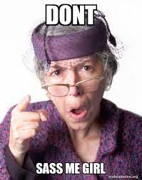 Dont Sass Me Girl Disapproving Grandma Make A Meme
